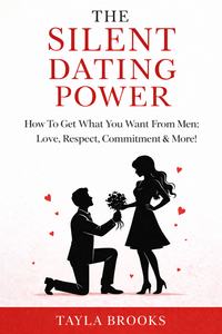 The Silent Dating Power: How To Get What You Want From Men